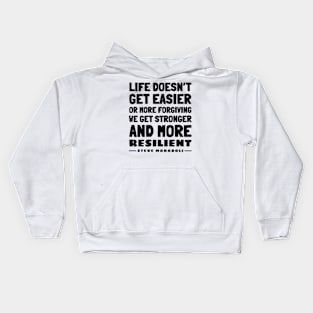 Life doesn’t get easier or more forgiving, we get stronger and more  resilient | Civil Rights | Black History | Steve Maraboli Kids Hoodie